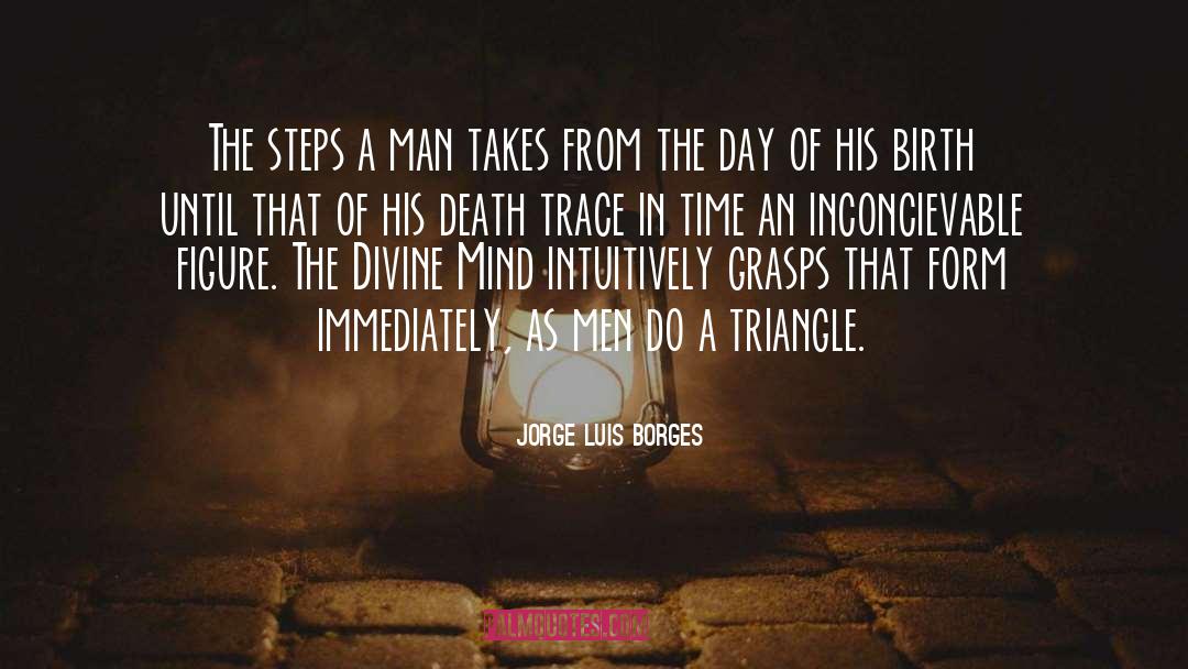 Jorge Luis Borges Quotes: The steps a man takes