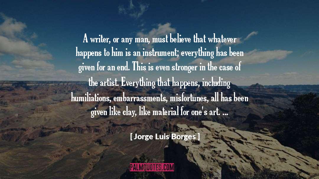 Jorge Luis Borges Quotes: A writer, or any man,