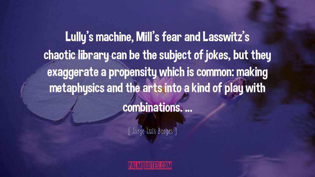 Jorge Luis Borges Quotes: Lully's machine, Mill's fear and