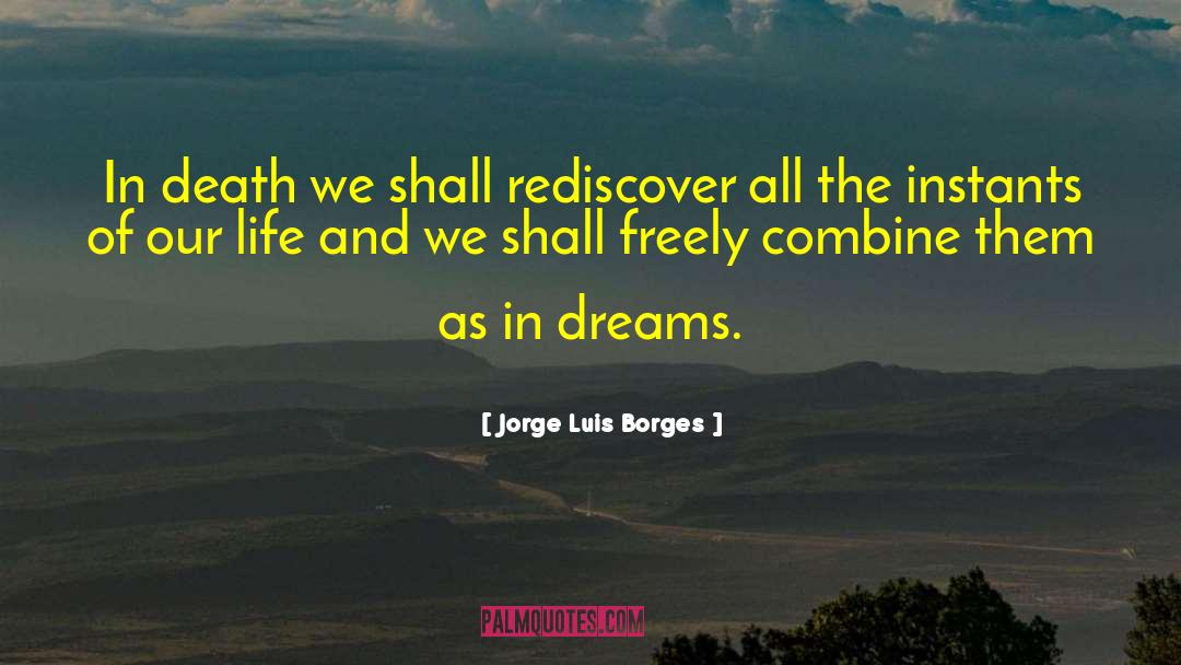 Jorge Luis Borges Quotes: In death we shall rediscover