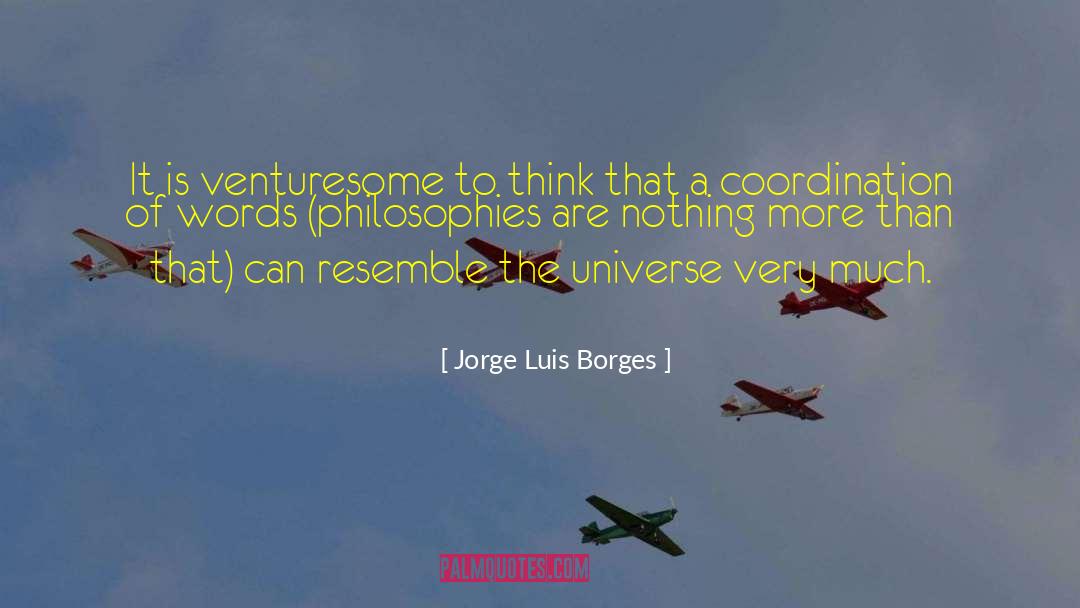 Jorge Luis Borges Quotes: It is venturesome to think