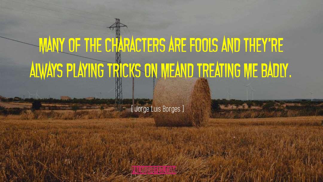 Jorge Luis Borges Quotes: Many of the characters are