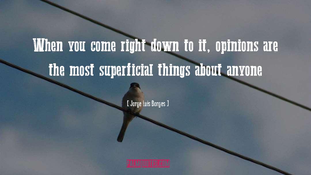 Jorge Luis Borges Quotes: When you come right down