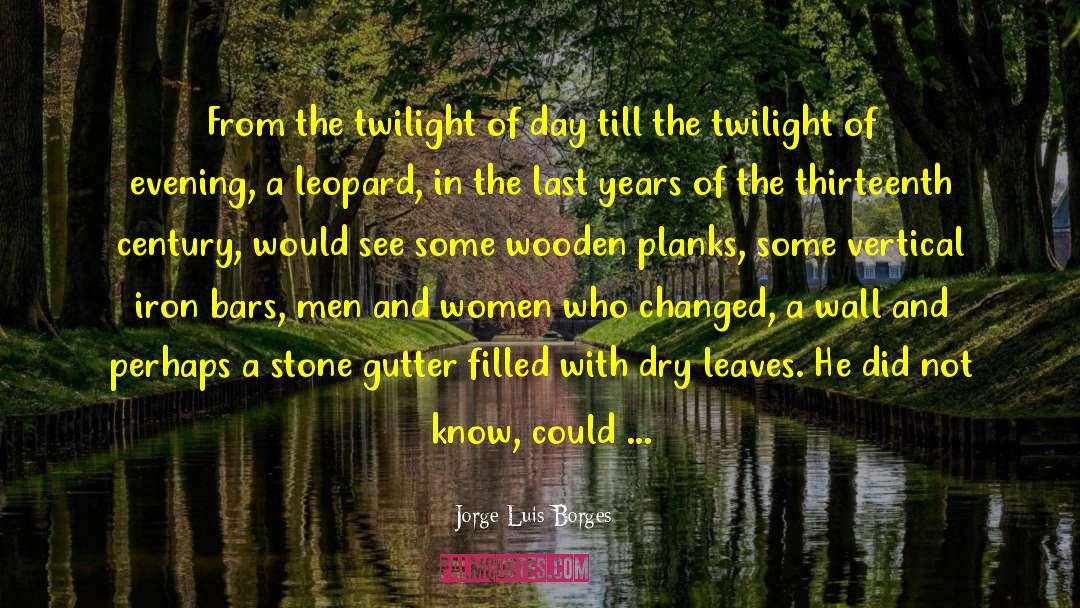 Jorge Luis Borges Quotes: From the twilight of day