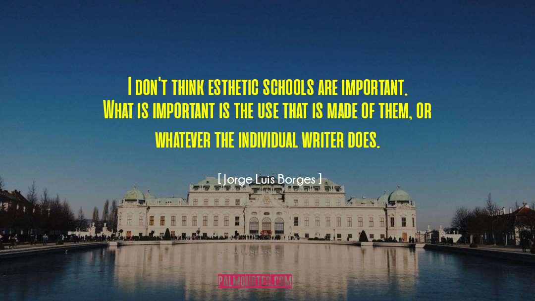 Jorge Luis Borges Quotes: I don't think esthetic schools