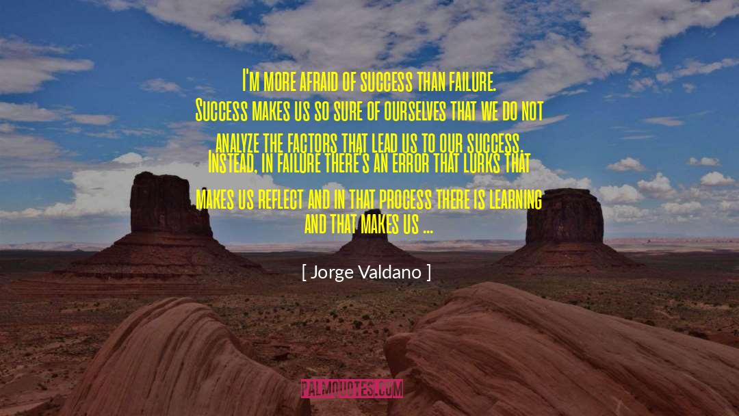 Jorge Valdano Quotes: I'm more afraid of success