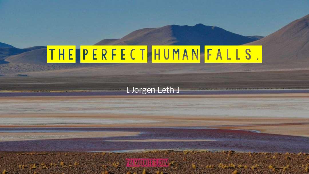 Jorgen Leth Quotes: The perfect human falls.