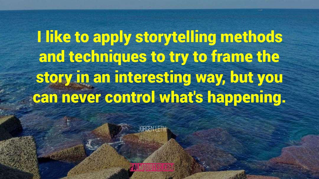 Jorgen Leth Quotes: I like to apply storytelling