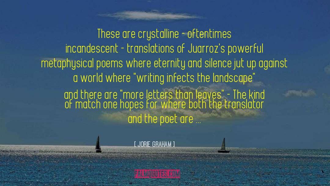 Jorie Graham Quotes: These are crystalline - oftentimes