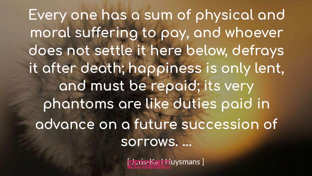 Joris-Karl Huysmans Quotes: Every one has a sum