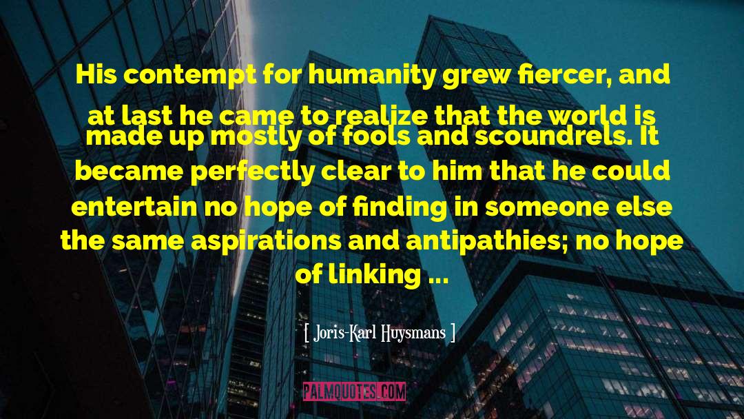 Joris-Karl Huysmans Quotes: His contempt for humanity grew