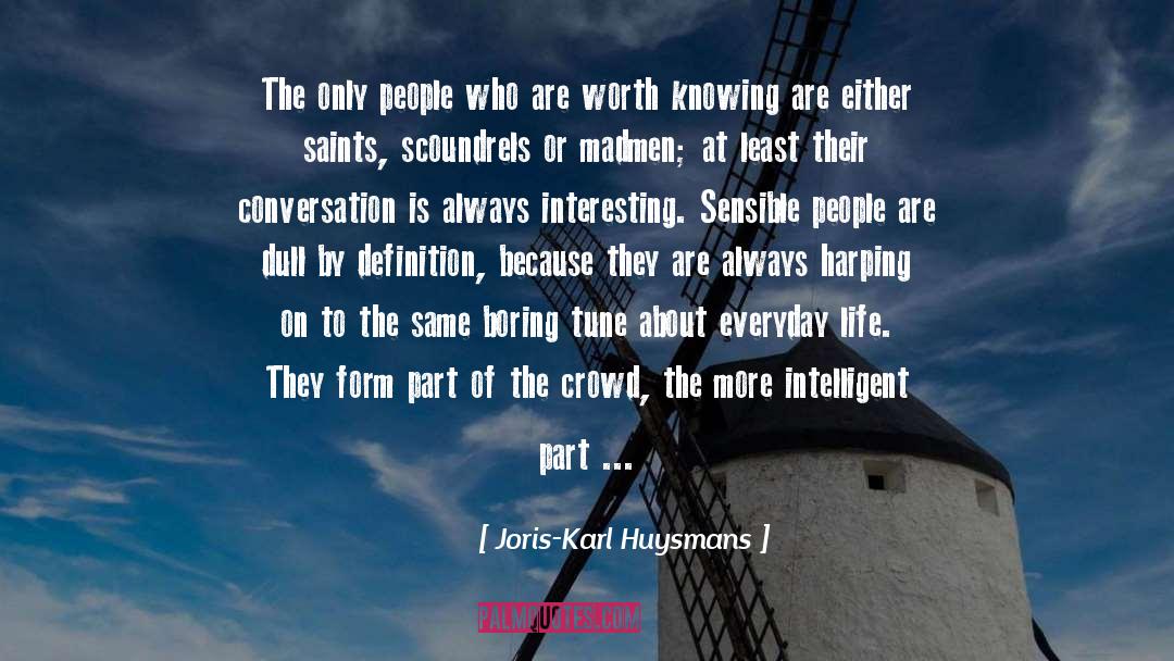 Joris-Karl Huysmans Quotes: The only people who are
