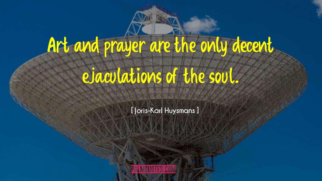 Joris-Karl Huysmans Quotes: Art and prayer are the