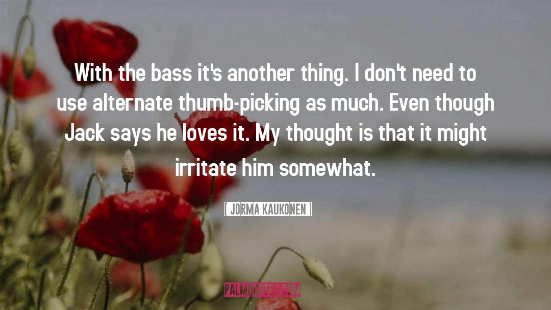 Jorma Kaukonen Quotes: With the bass it's another