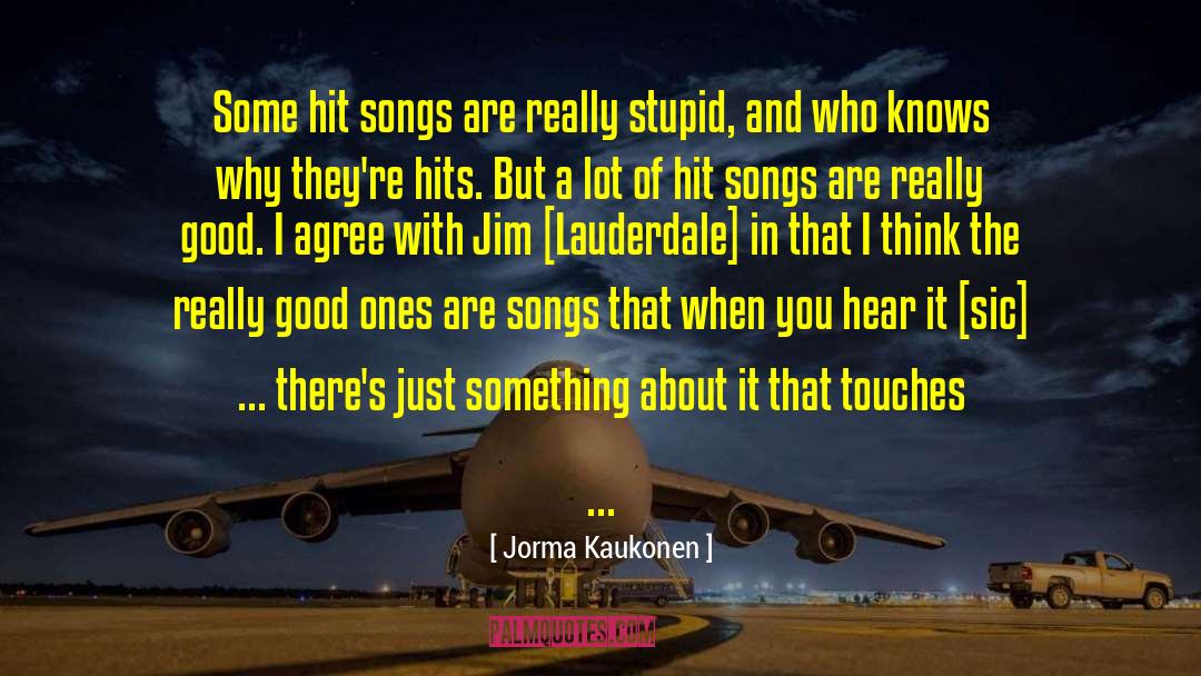 Jorma Kaukonen Quotes: Some hit songs are really