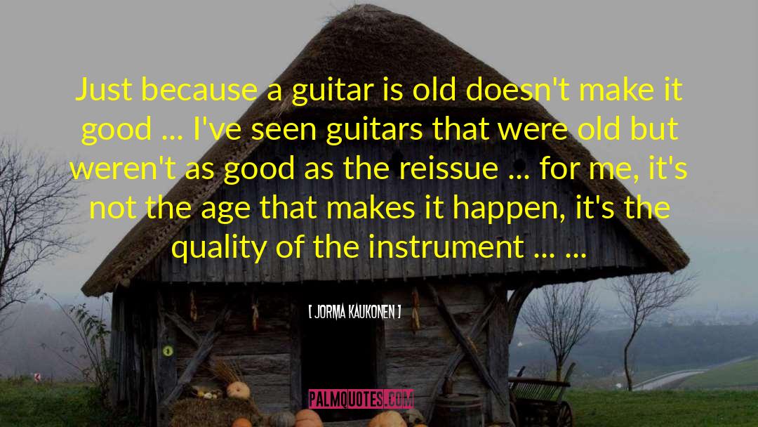 Jorma Kaukonen Quotes: Just because a guitar is