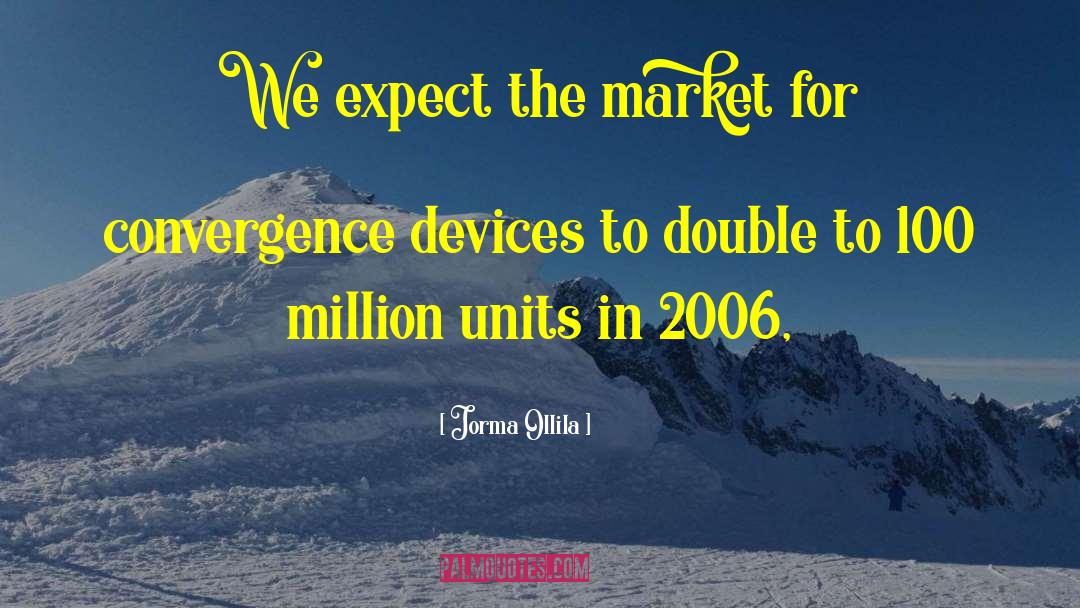 Jorma Ollila Quotes: We expect the market for