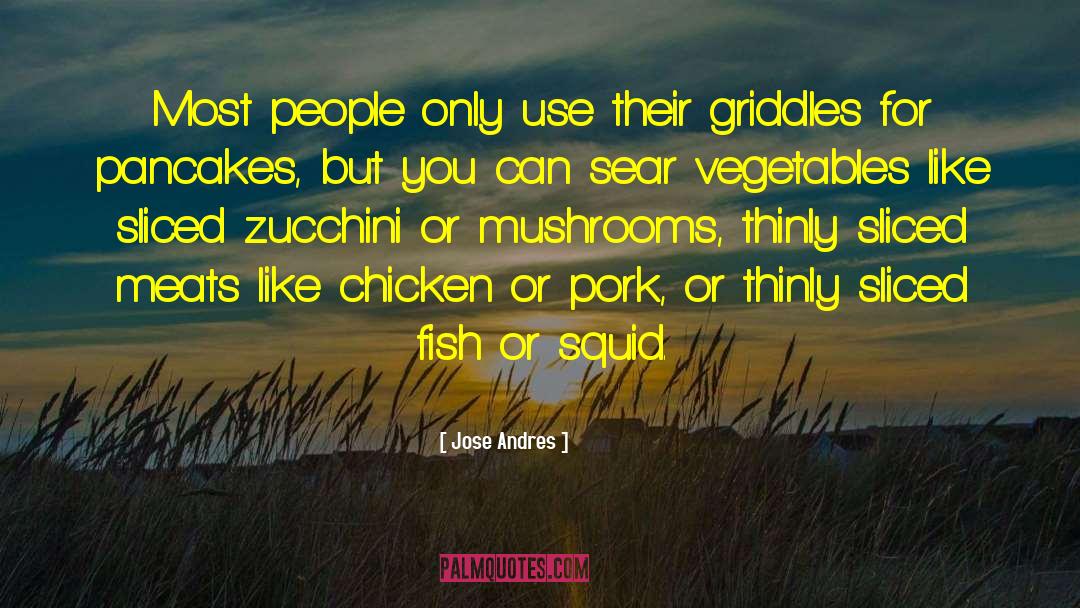 Jose Andres Quotes: Most people only use their