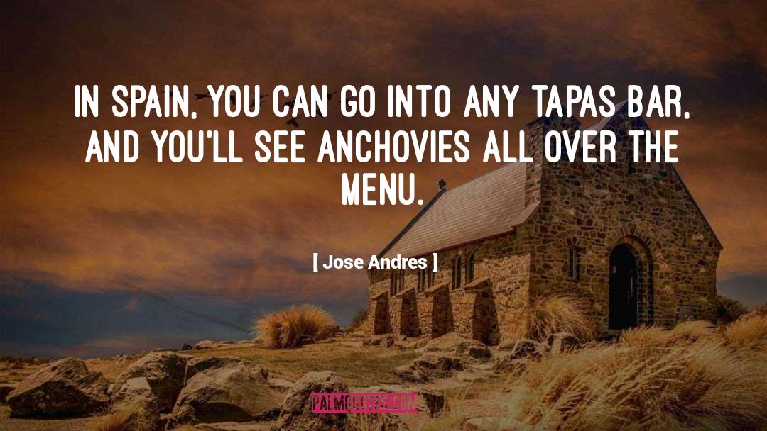 Jose Andres Quotes: In Spain, you can go