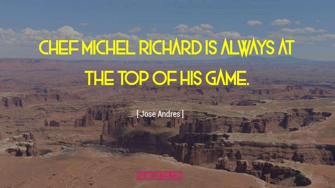 Jose Andres Quotes: Chef Michel Richard is always