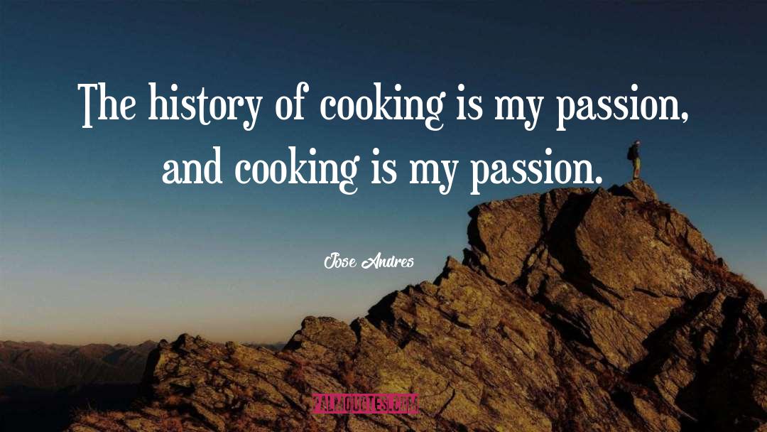 Jose Andres Quotes: The history of cooking is