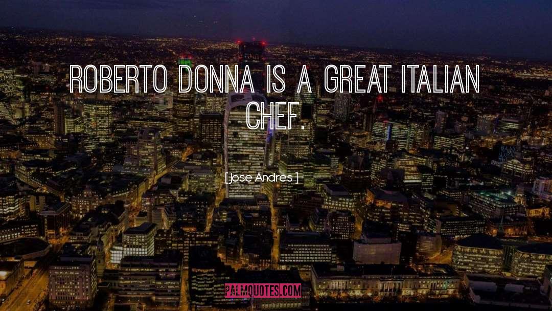 Jose Andres Quotes: Roberto Donna is a great