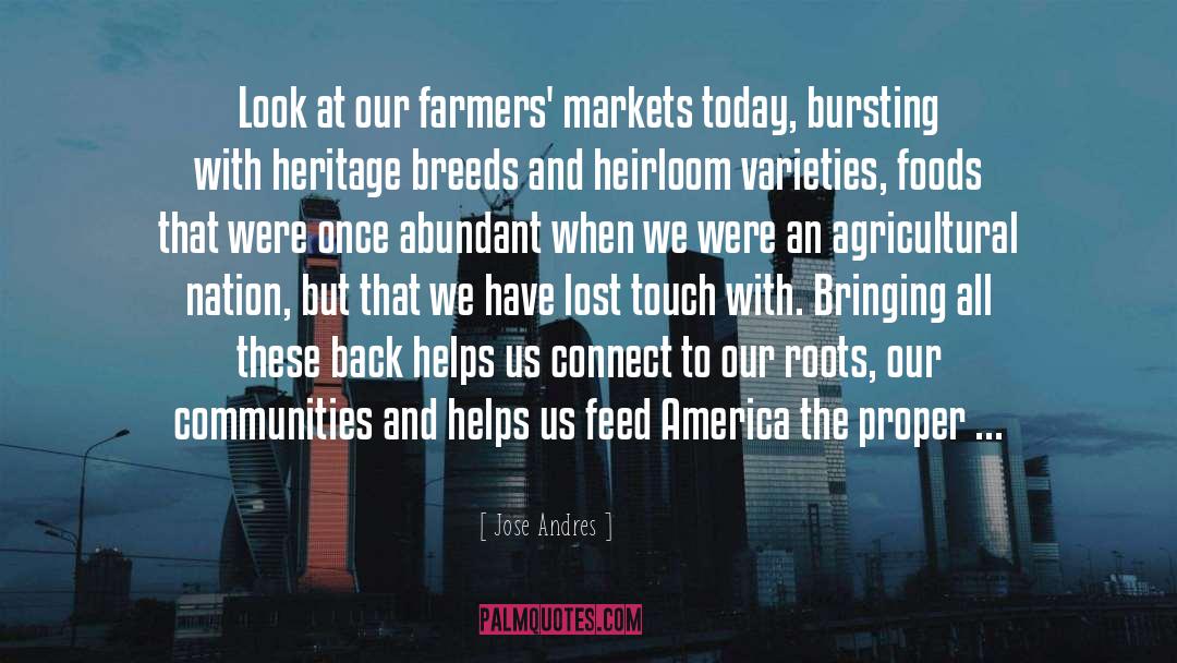 Jose Andres Quotes: Look at our farmers' markets