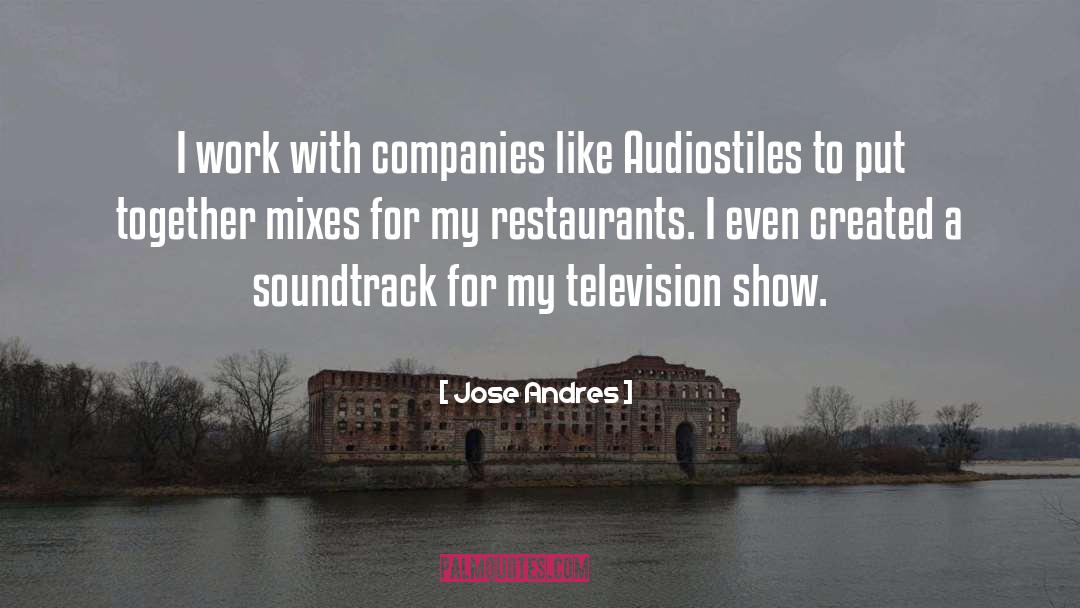Jose Andres Quotes: I work with companies like