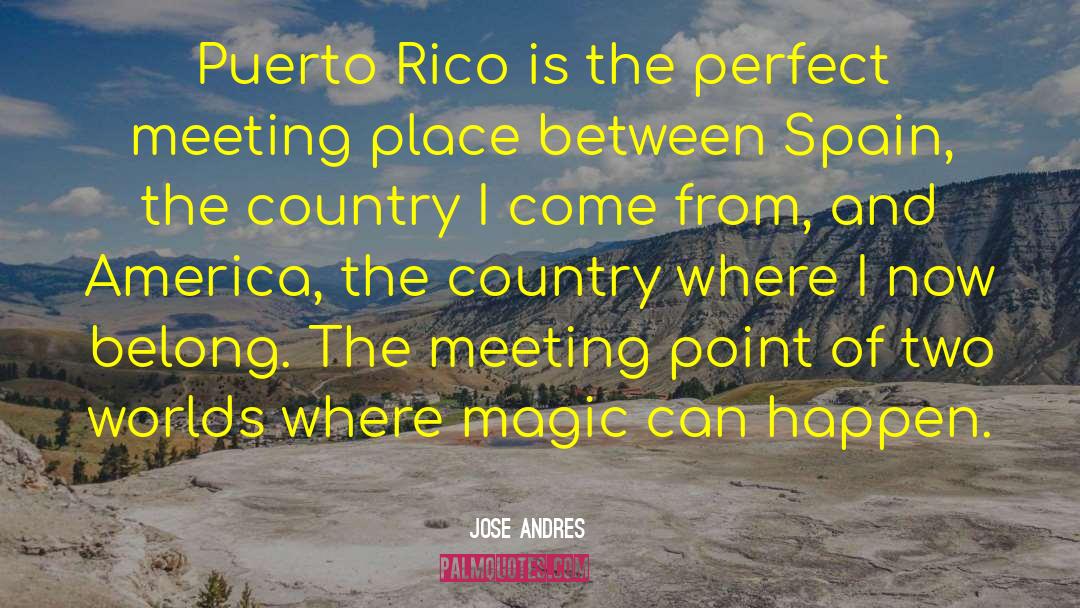Jose Andres Quotes: Puerto Rico is the perfect
