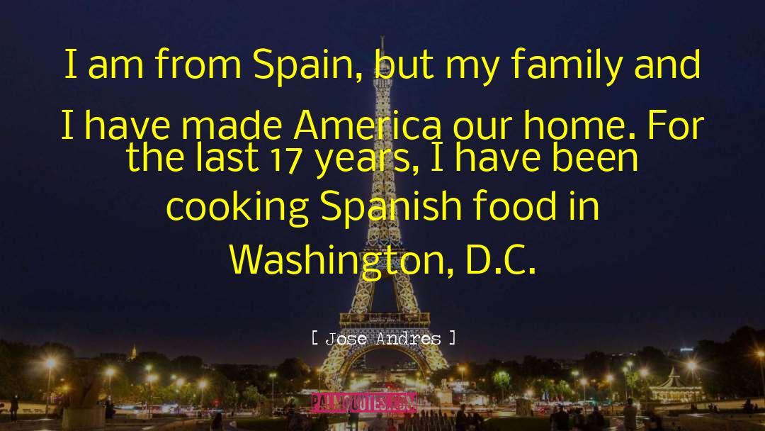 Jose Andres Quotes: I am from Spain, but