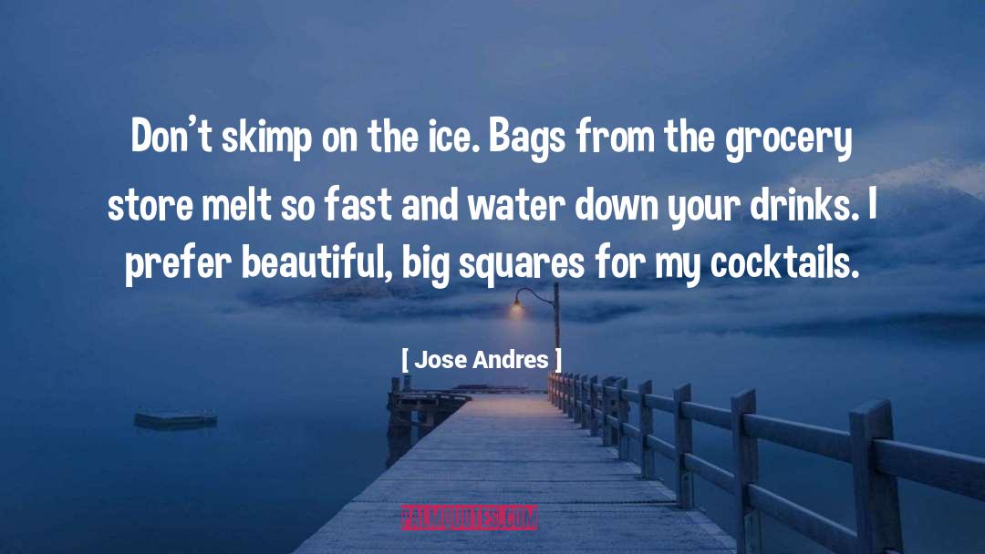 Jose Andres Quotes: Don't skimp on the ice.