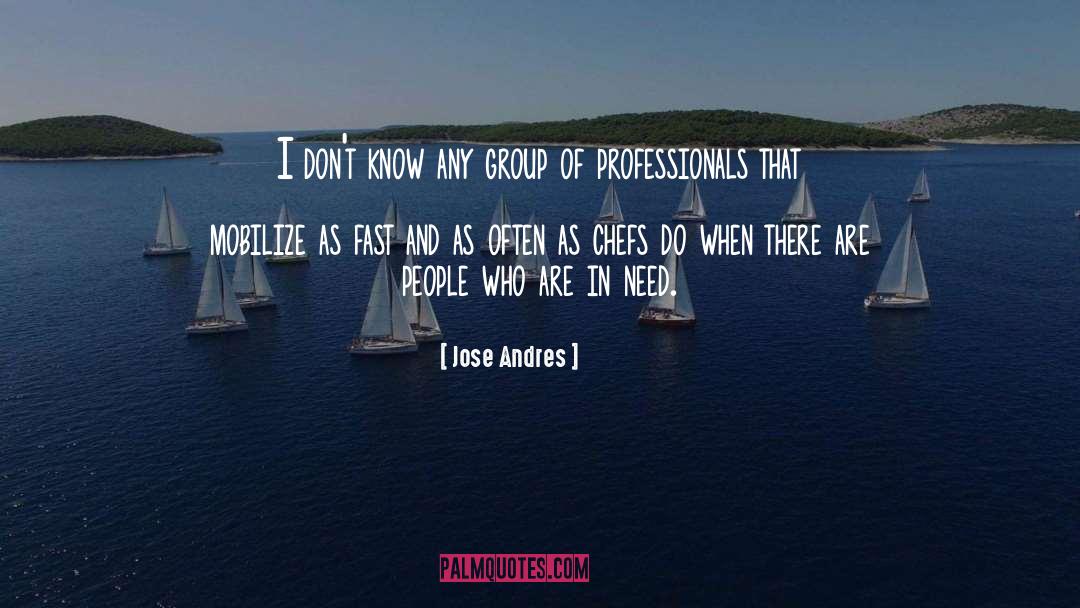 Jose Andres Quotes: I don't know any group