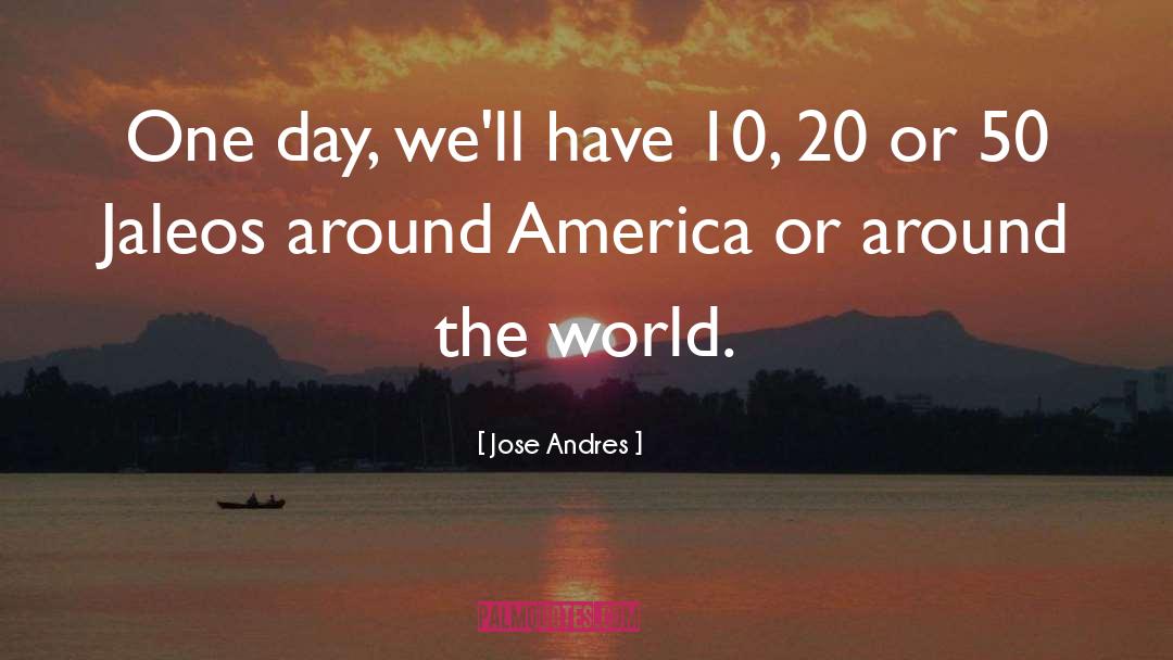 Jose Andres Quotes: One day, we'll have 10,