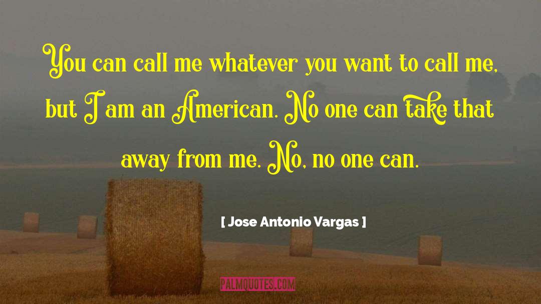 Jose Antonio Vargas Quotes: You can call me whatever