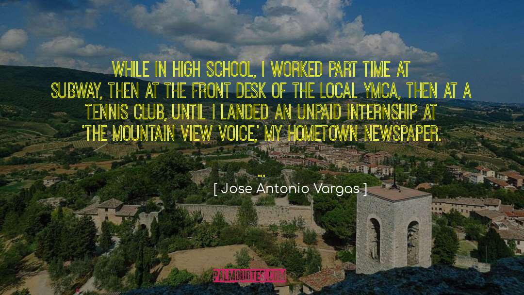 Jose Antonio Vargas Quotes: While in high school, I