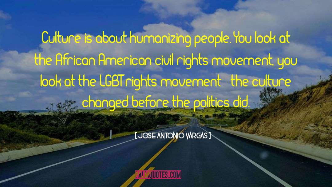 Jose Antonio Vargas Quotes: Culture is about humanizing people.
