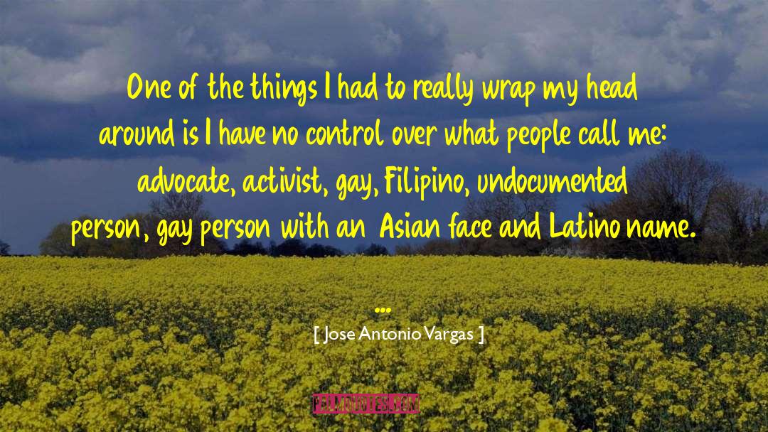 Jose Antonio Vargas Quotes: One of the things I