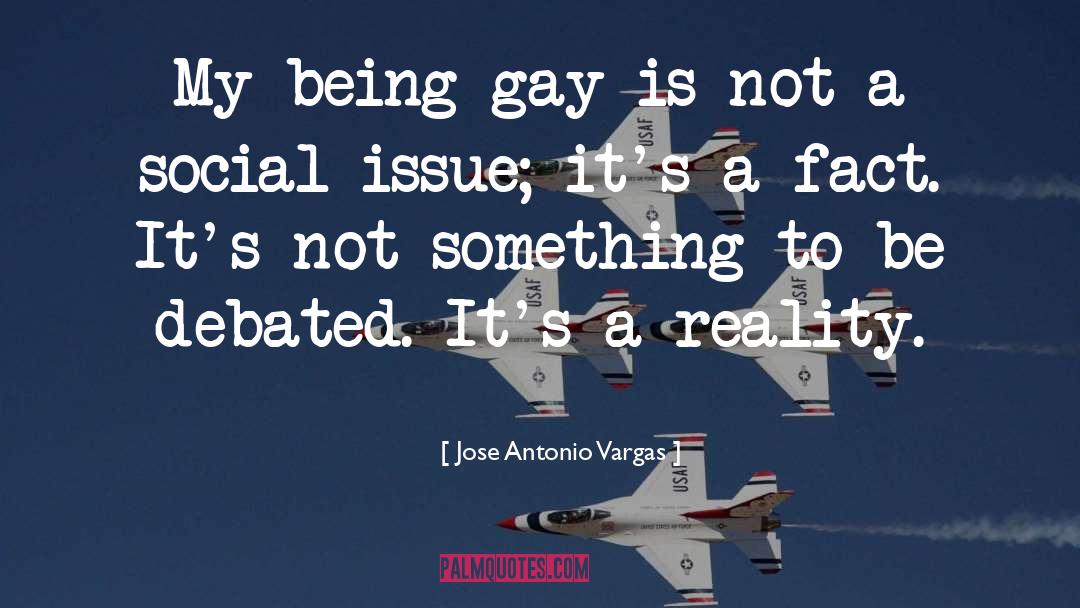 Jose Antonio Vargas Quotes: My being gay is not