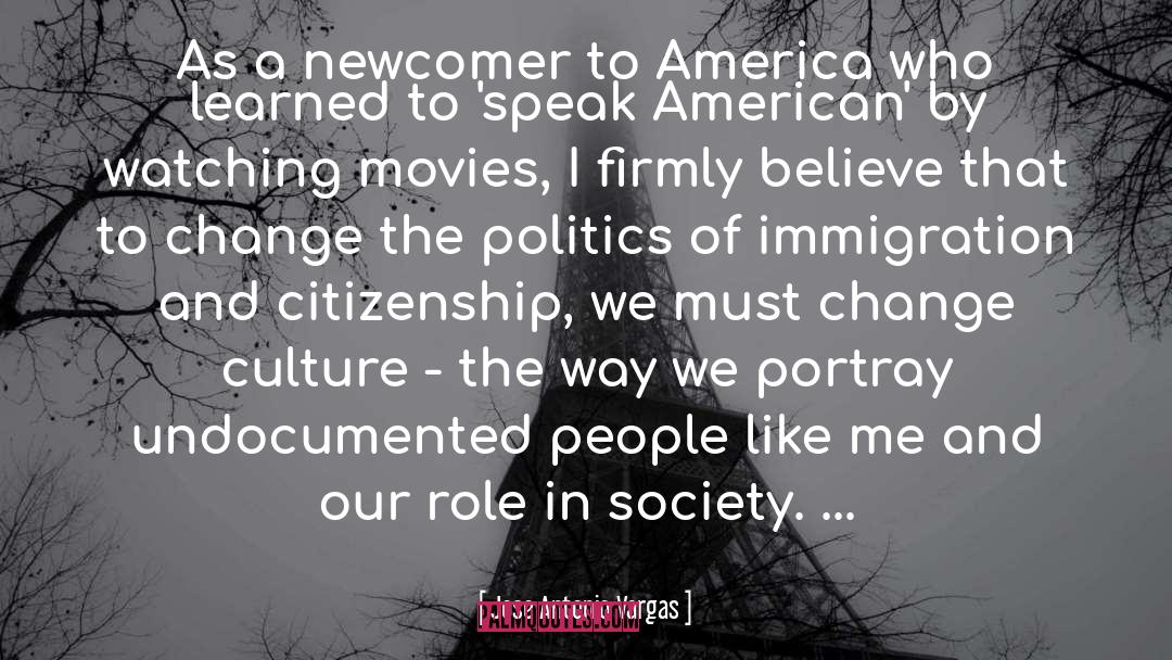 Jose Antonio Vargas Quotes: As a newcomer to America