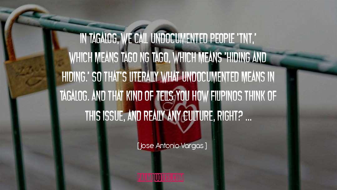 Jose Antonio Vargas Quotes: In Tagalog, we call undocumented