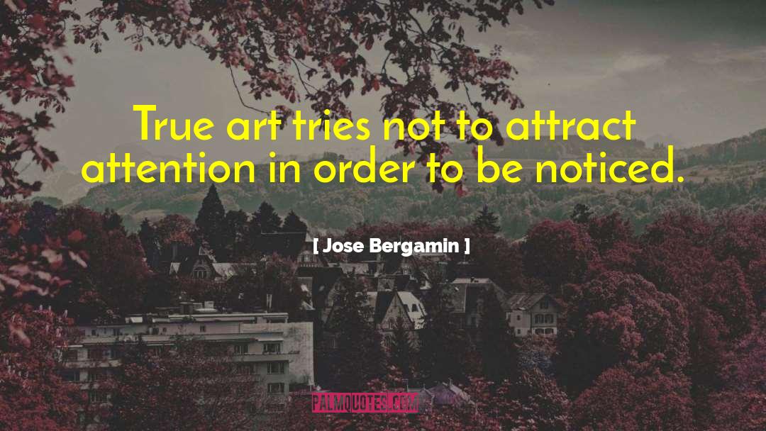 Jose Bergamin Quotes: True art tries not to