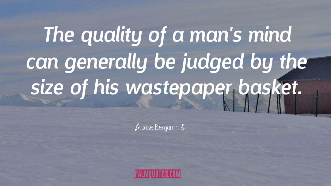 Jose Bergamin Quotes: The quality of a man's