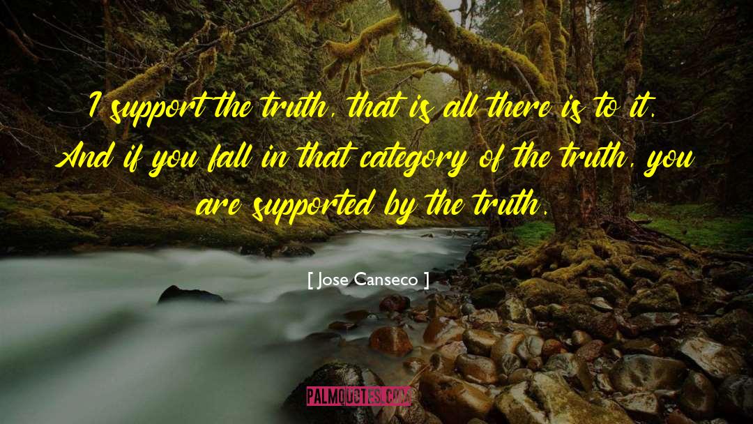 Jose Canseco Quotes: I support the truth, that