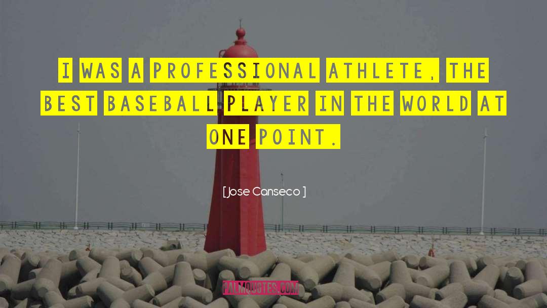 Jose Canseco Quotes: I was a professional athlete,