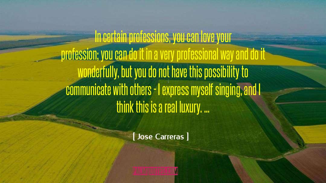 Jose Carreras Quotes: In certain professions, you can