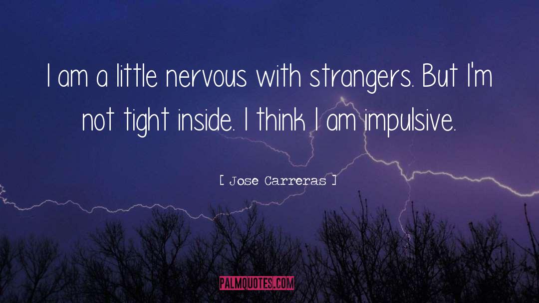 Jose Carreras Quotes: I am a little nervous