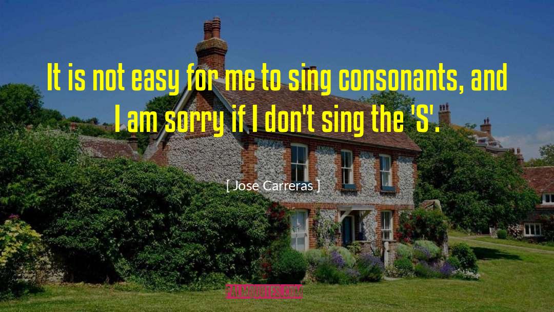 Jose Carreras Quotes: It is not easy for