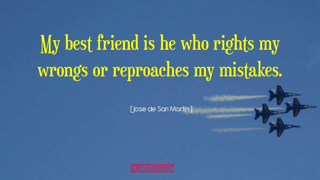 Jose De San Martin Quotes: My best friend is he