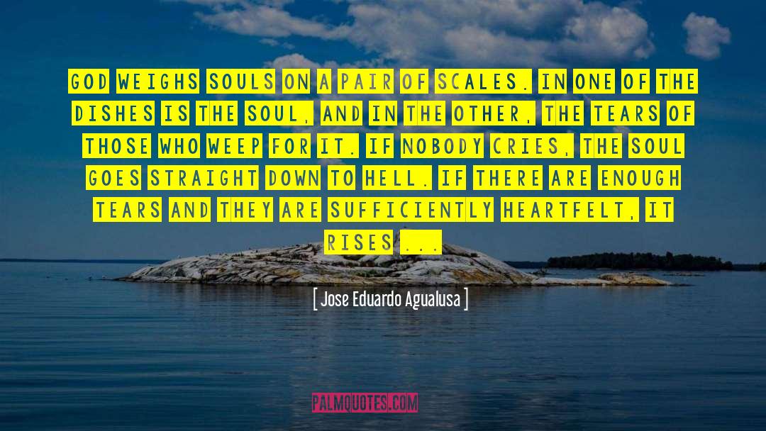 Jose Eduardo Agualusa Quotes: God weighs souls on a