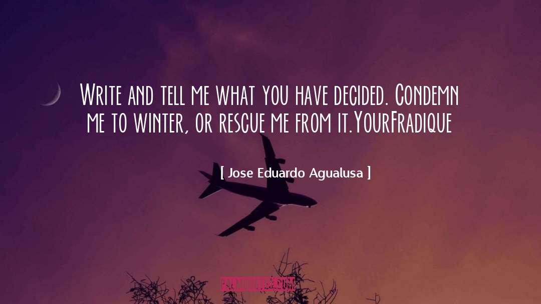 Jose Eduardo Agualusa Quotes: Write and tell me what